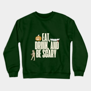 Eat Drink and Be Scary - Halloween Designs Crewneck Sweatshirt